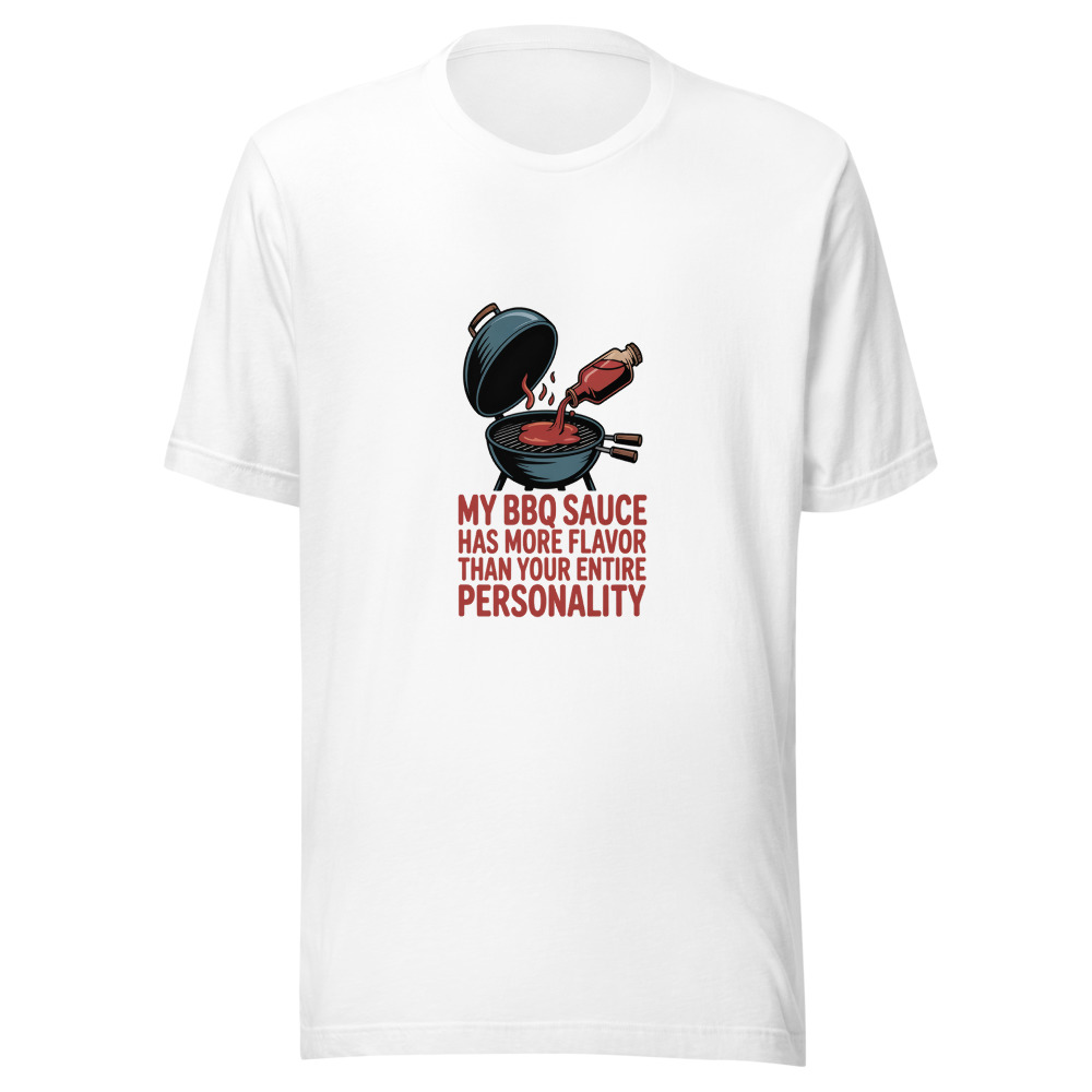 My BBQ Sauce Has More Flavor Than Your Entire Personality. - tshirt