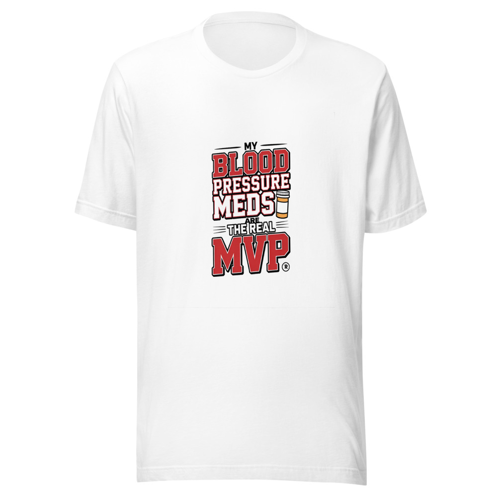 My Blood Pressure Meds Are the Real MVP - tshirt