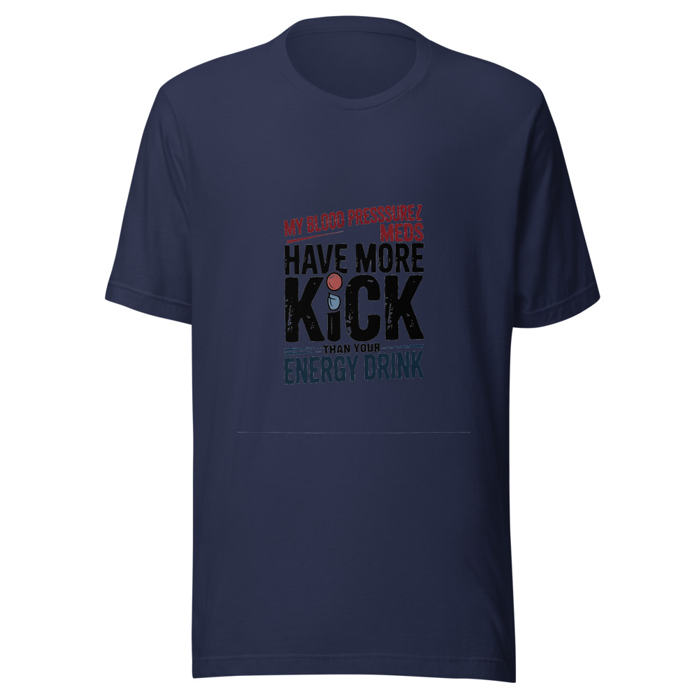 My Blood Pressure Meds Have More Kick Than Your Energy Drink - tshirt