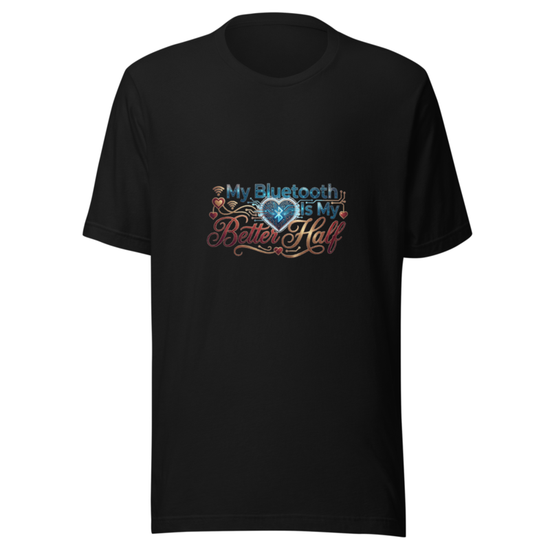 My Bluetooth Is My Better Half - tshirt