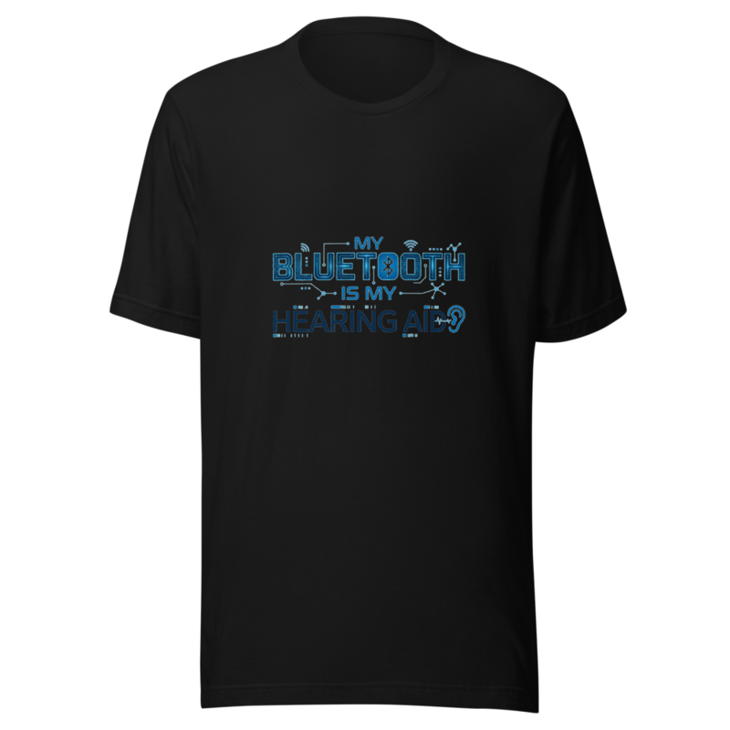 My Bluetooth Is My Hearing Aid - tshirt