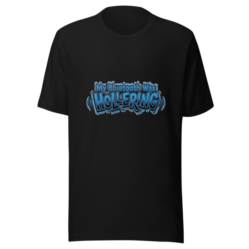 My Bluetooth Was Hollering - tshirt