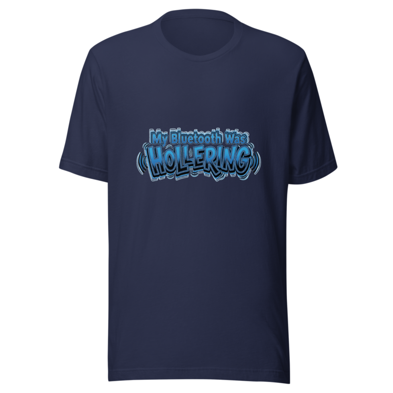 My Bluetooth Was Hollering - tshirt