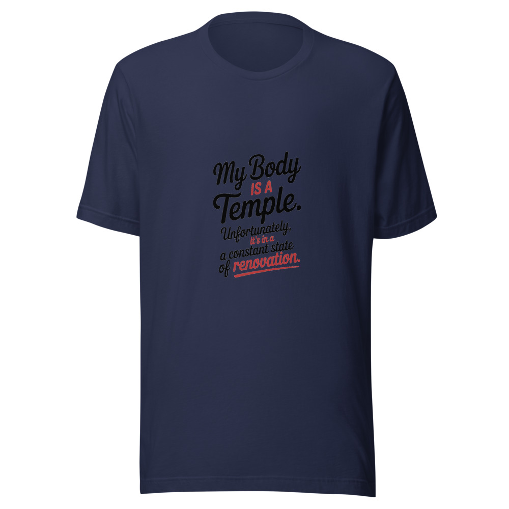 My Body Is a Temple. Unfortunately, It's in a Constant State of Renovation. - tshirt