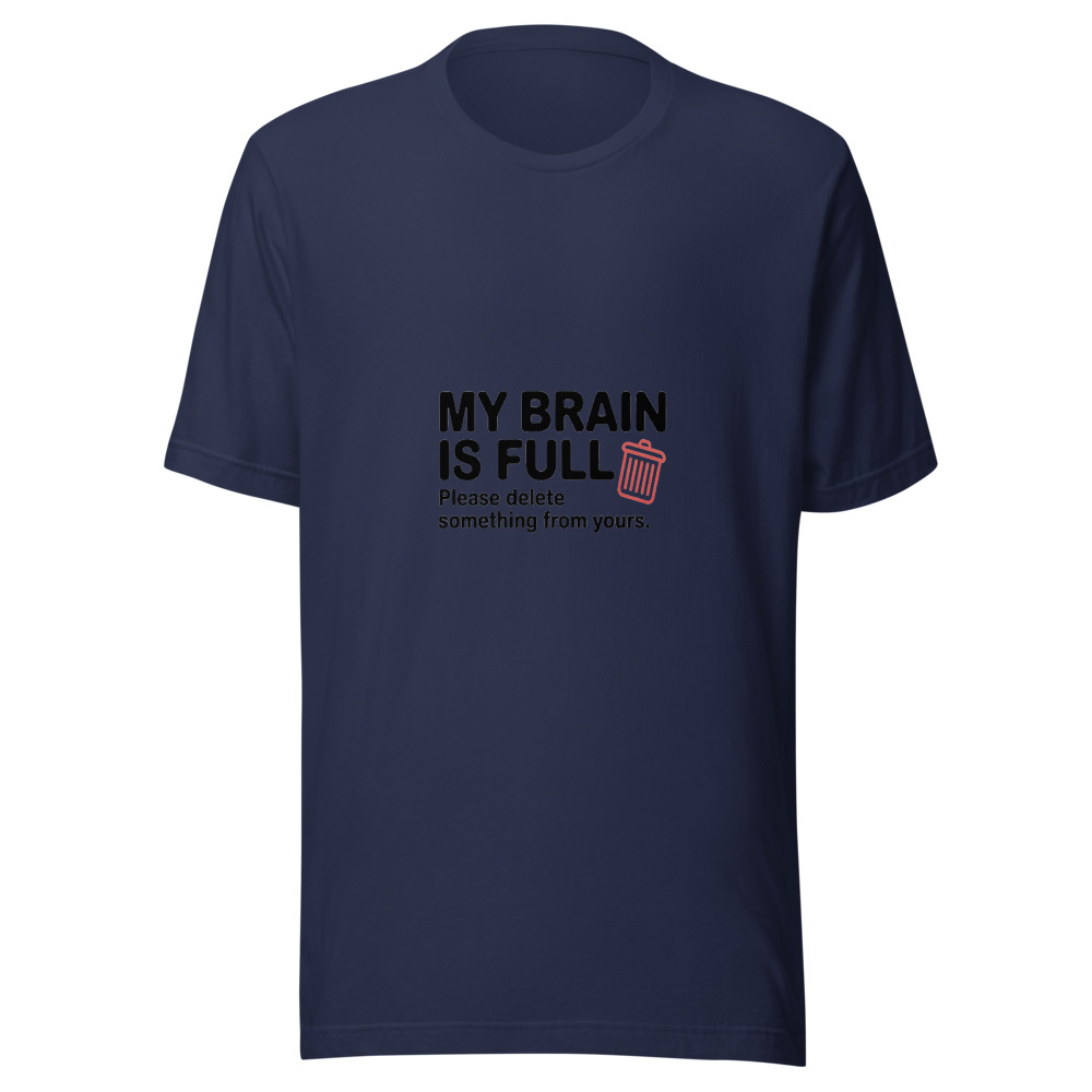 My Brain Is Full. Please Delete Something from Yours. - tshirt