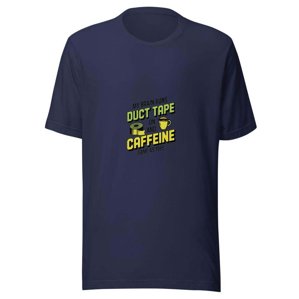My Brain Runs on Duct Tape and Caffeine. Same as 1985. - tshirt