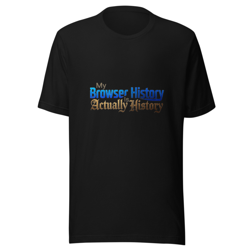 My Browser History Is Actually History - tshirt