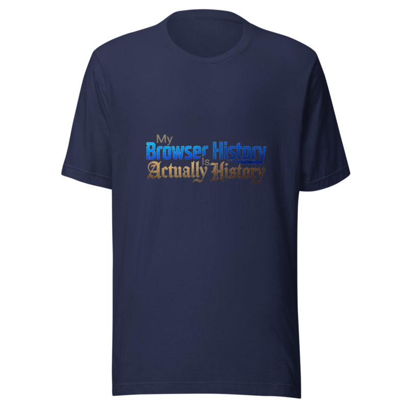 My Browser History Is Actually History - tshirt