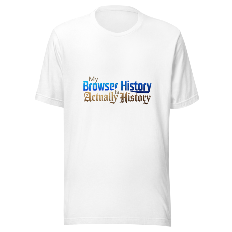 My Browser History Is Actually History - tshirt