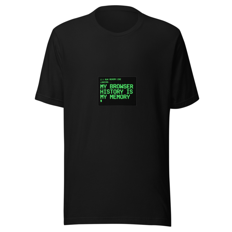 My Browser History Is My Memory - tshirt