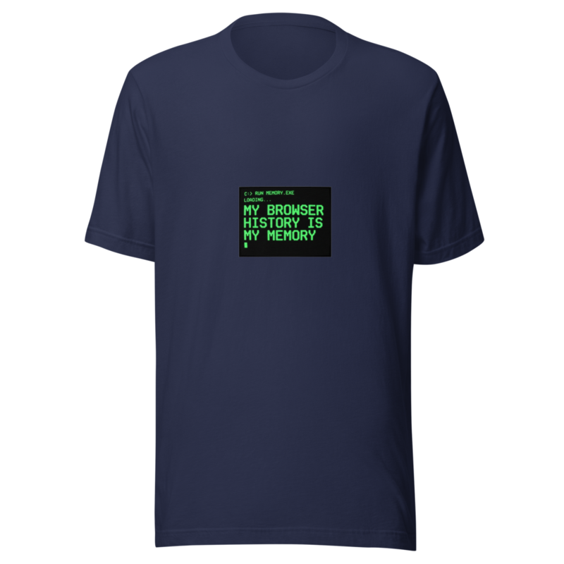 My Browser History Is My Memory - tshirt