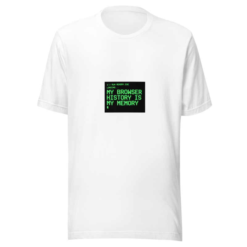 My Browser History Is My Memory - tshirt