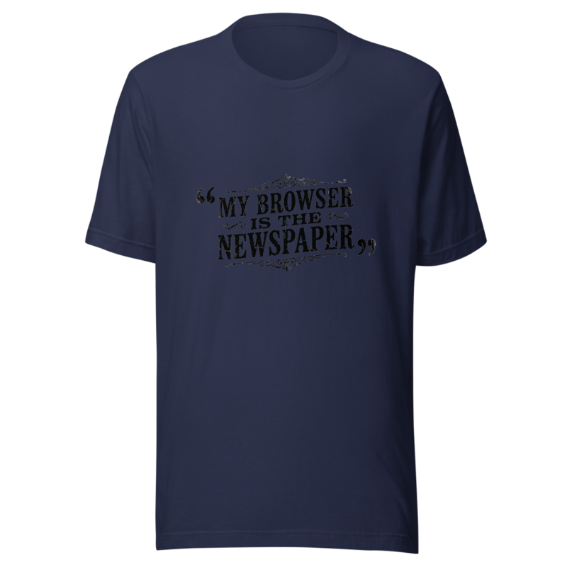 My Browser Is The Newspaper - tshirt