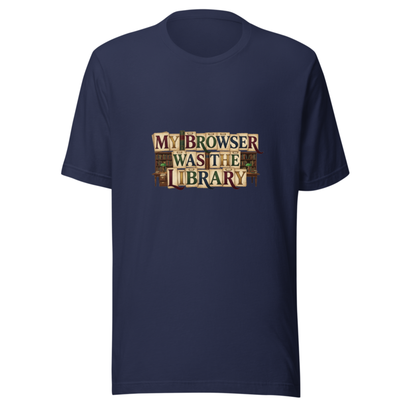 My Browser Was The Library - tshirt