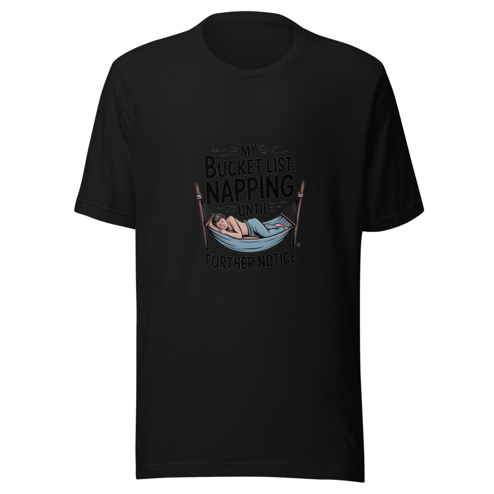 My Bucket List: Napping Until Further Notice - tshirt