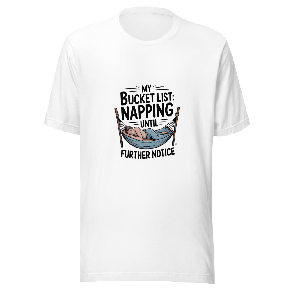 My Bucket List: Napping Until Further Notice - tshirt