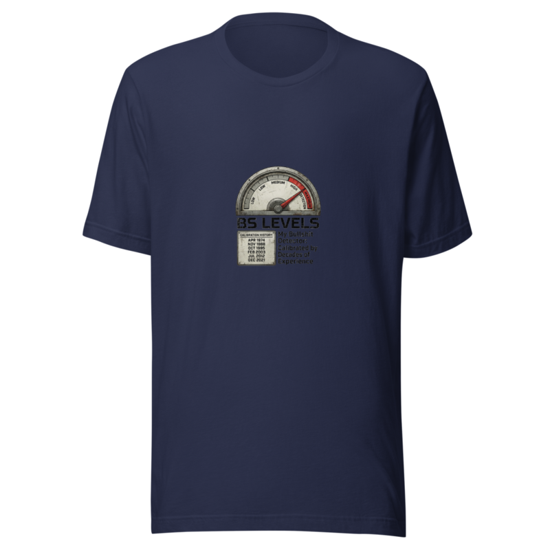 My Bullshit Detector: Calibrated by Decades of Experience - tshirt