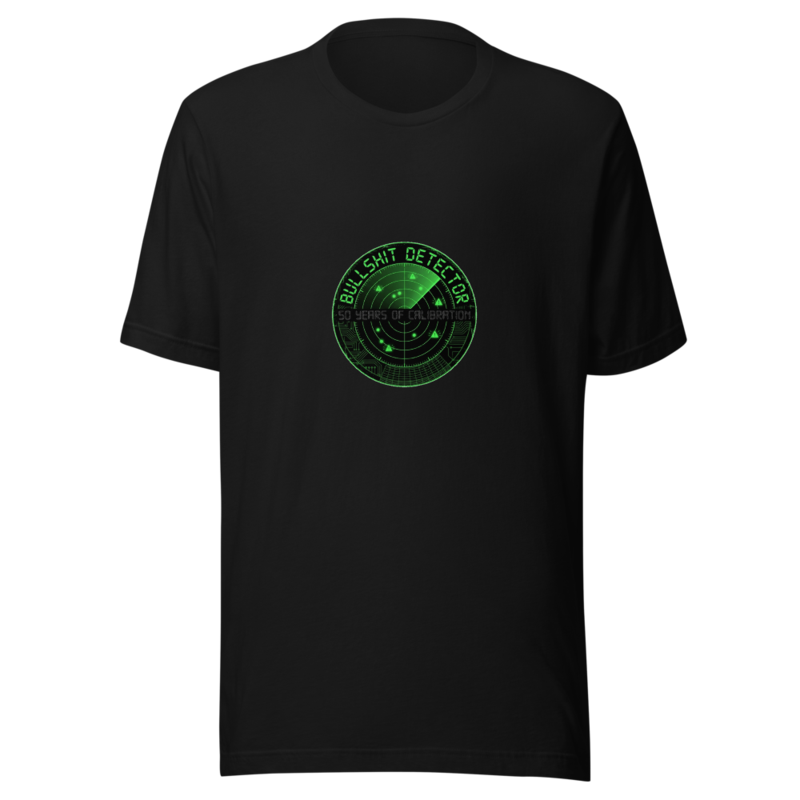 My Bullshit Detector Has 50 Years of Calibration - tshirt