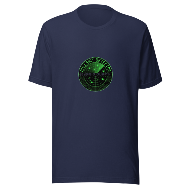 My Bullshit Detector Has 50 Years of Calibration - tshirt