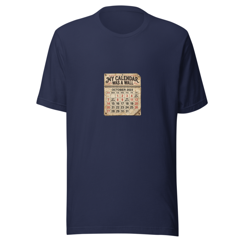 My Calendar Was A Wall - tshirt