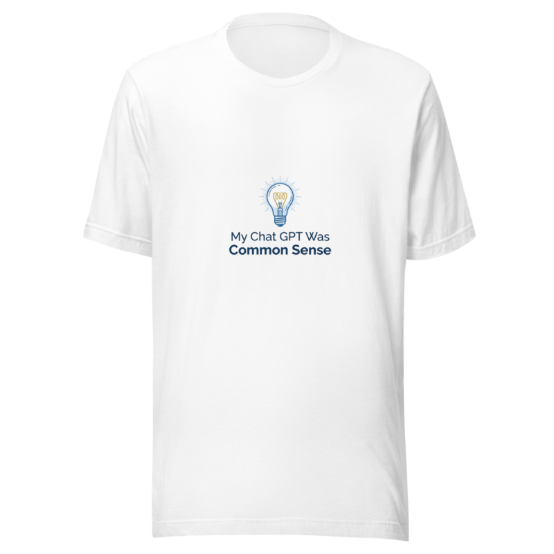 My Chat GPT Was Common Sense - tshirt