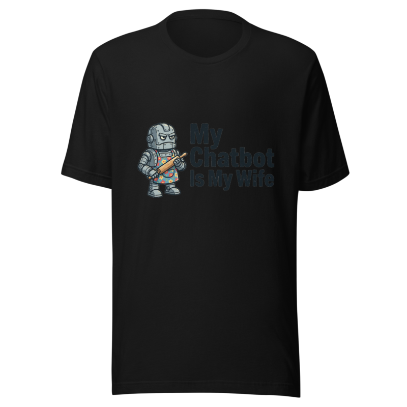 My Chatbot Is My Wife - tshirt