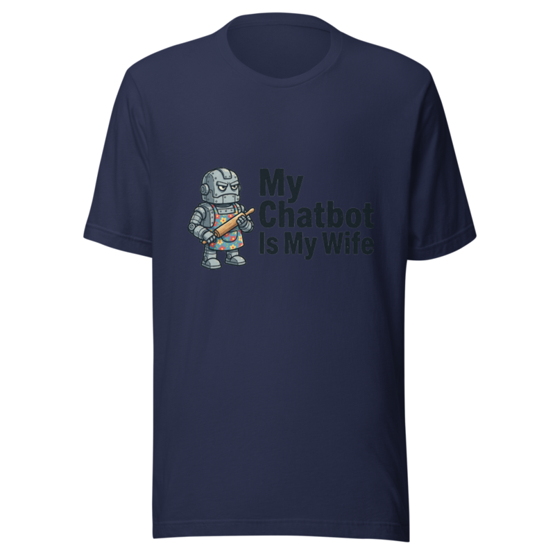My Chatbot Is My Wife - tshirt