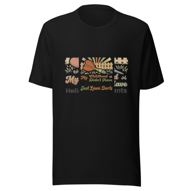 My Childhood Didn't Have Helicopter Parents, Just Lawn Darts - tshirt