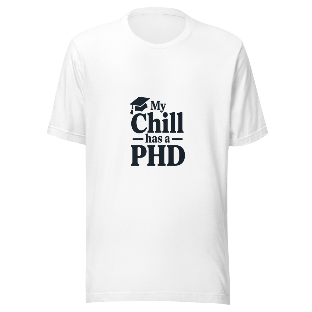 My Chill Has a PhD - tshirt