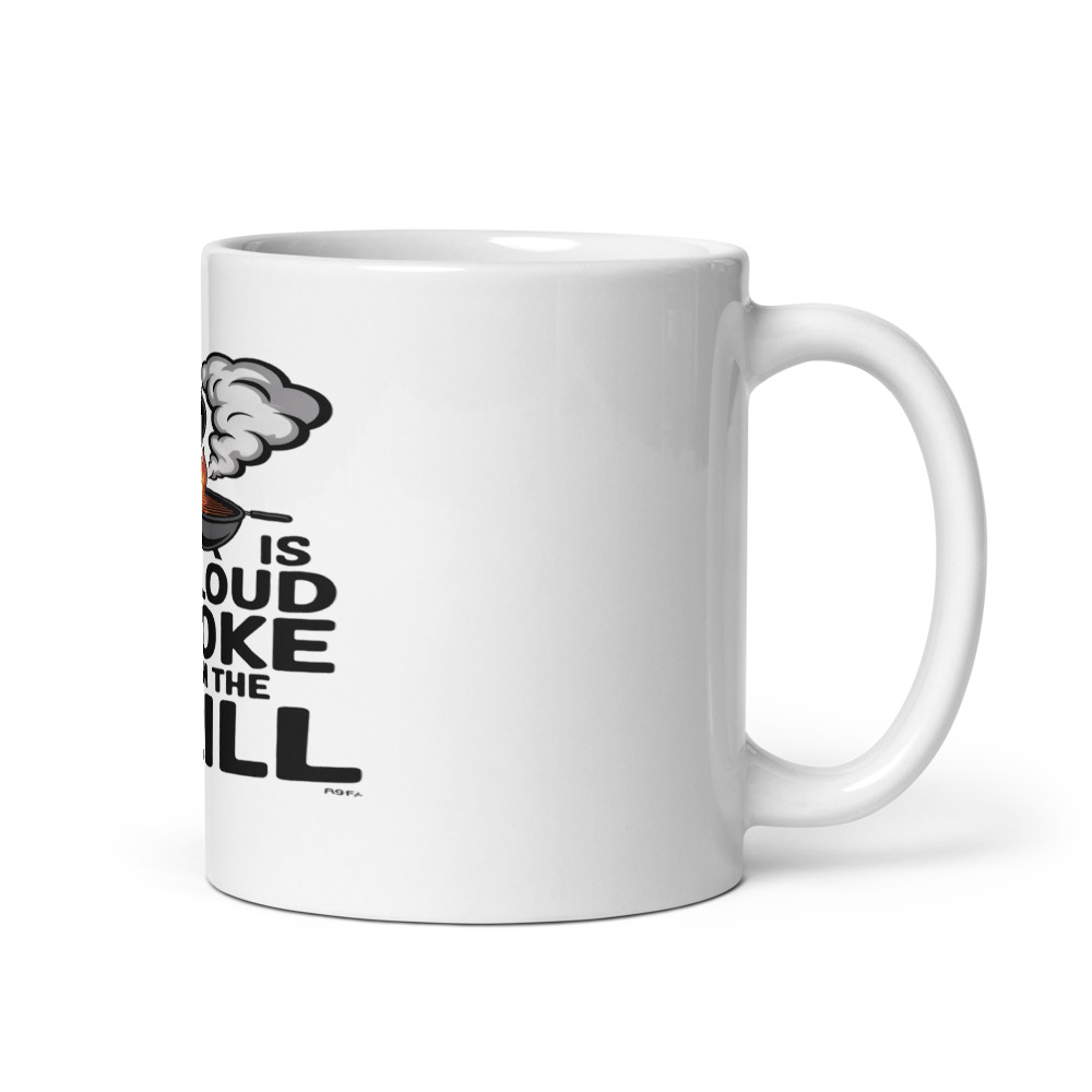 MY CLOUD IS SMOKE FROM THE GRILL - mug