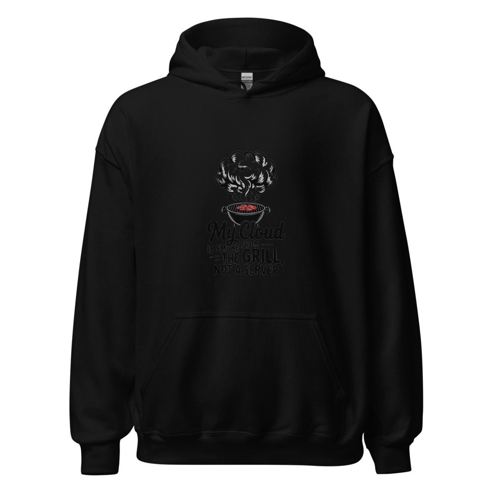 My cloud is smoke from the grill, not a server - hoodie