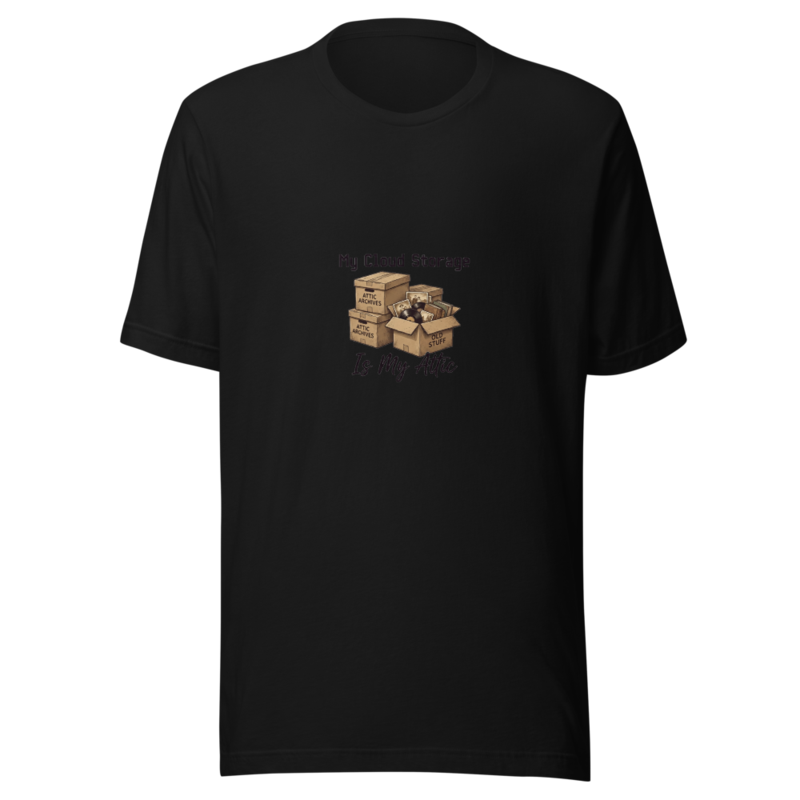 My Cloud Storage Is My Attic - tshirt