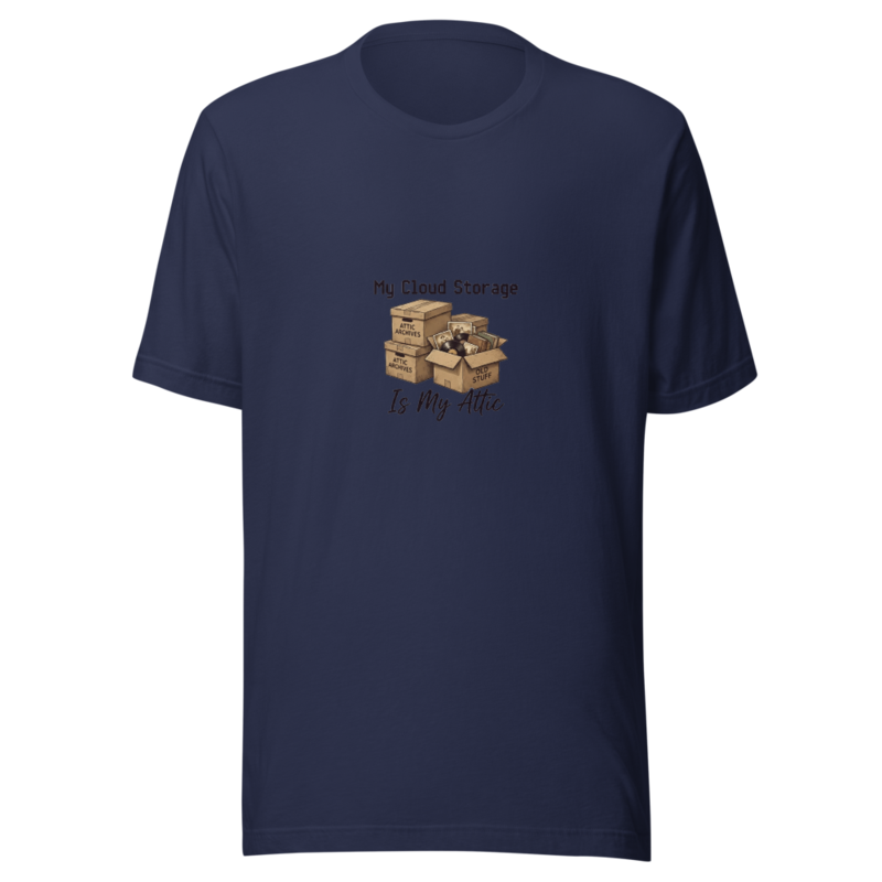 My Cloud Storage Is My Attic - tshirt