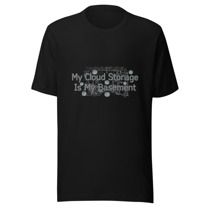 My Cloud Storage Is My Basement - tshirt