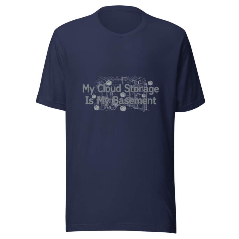 My Cloud Storage Is My Basement - tshirt