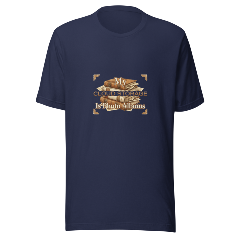 My Cloud Storage Is Photo Albums - tshirt