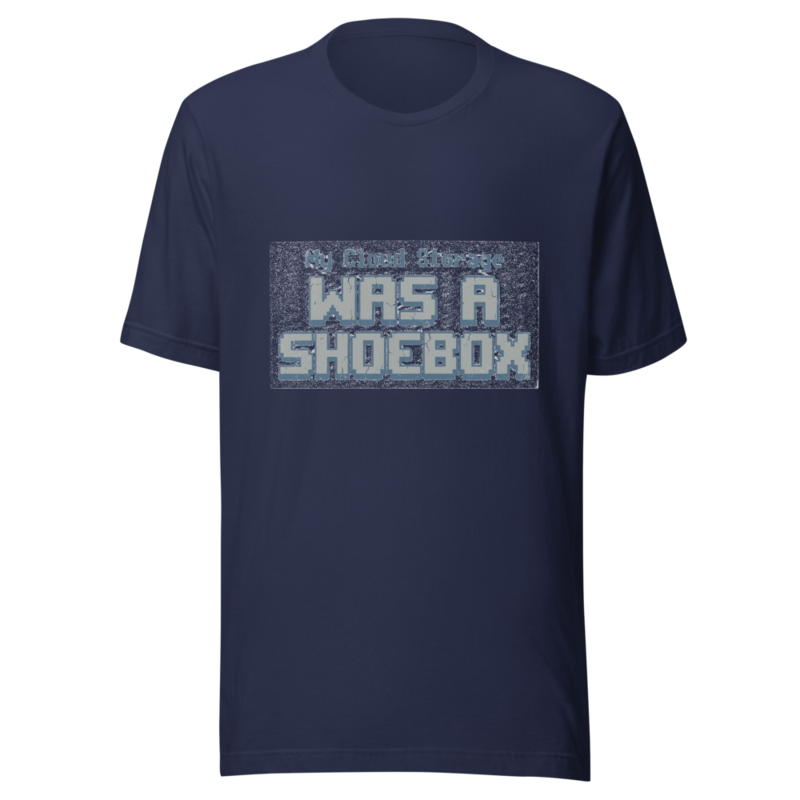 My Cloud Storage Was A Shoebox - tshirt