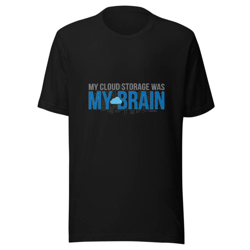 My Cloud Storage Was My Brain - tshirt