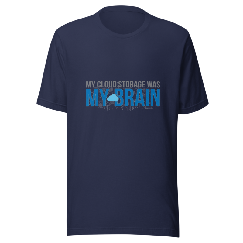 My Cloud Storage Was My Brain - tshirt