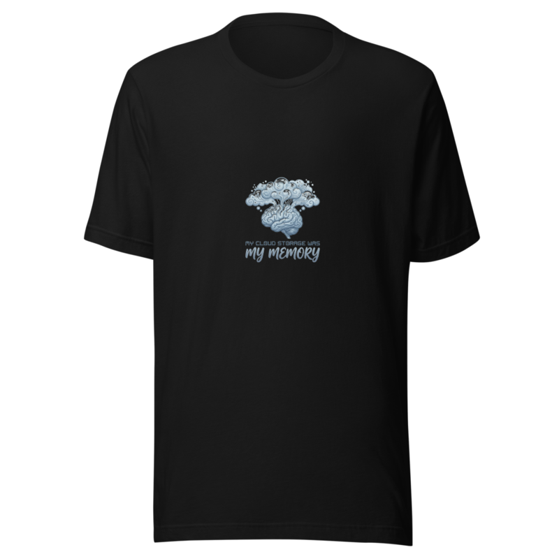 My Cloud Storage Was My Memory - tshirt