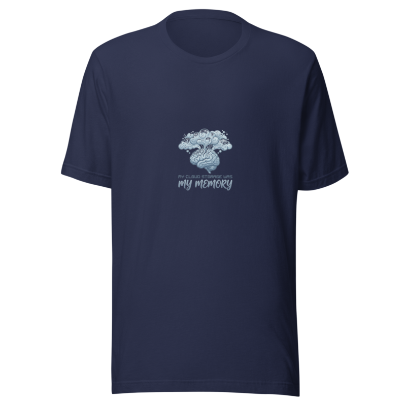 My Cloud Storage Was My Memory - tshirt