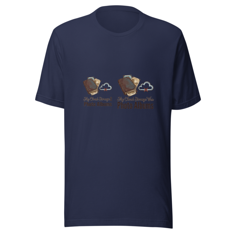 My Cloud Storage Was Photo Albums - tshirt