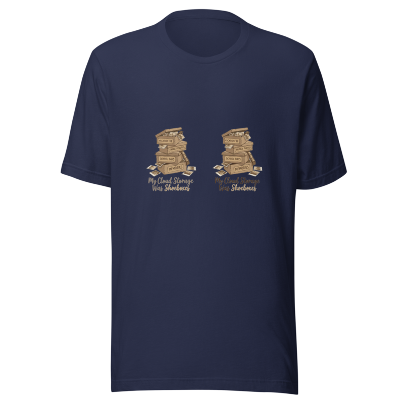 My Cloud Storage Was Shoeboxes - tshirt