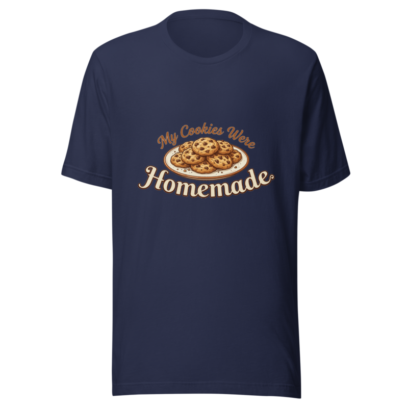 My Cookies Were Homemade - tshirt