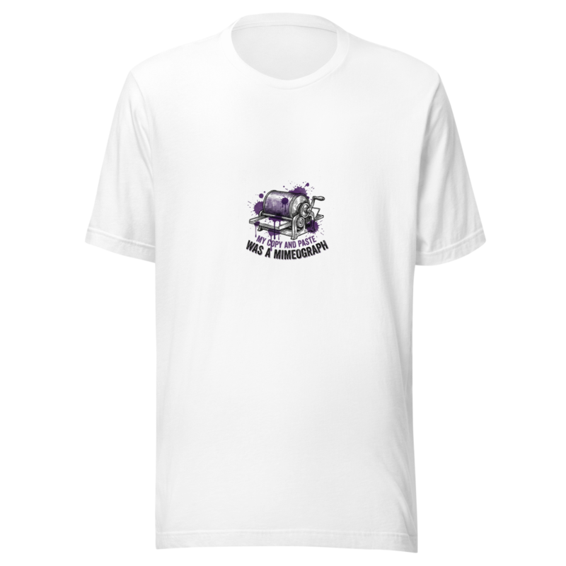 My Copy And Paste Was A Mimeograph - tshirt
