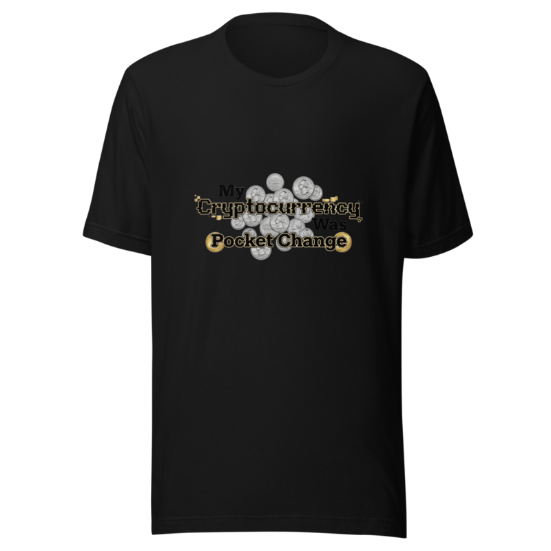My Cryptocurrency Was Pocket Change - tshirt