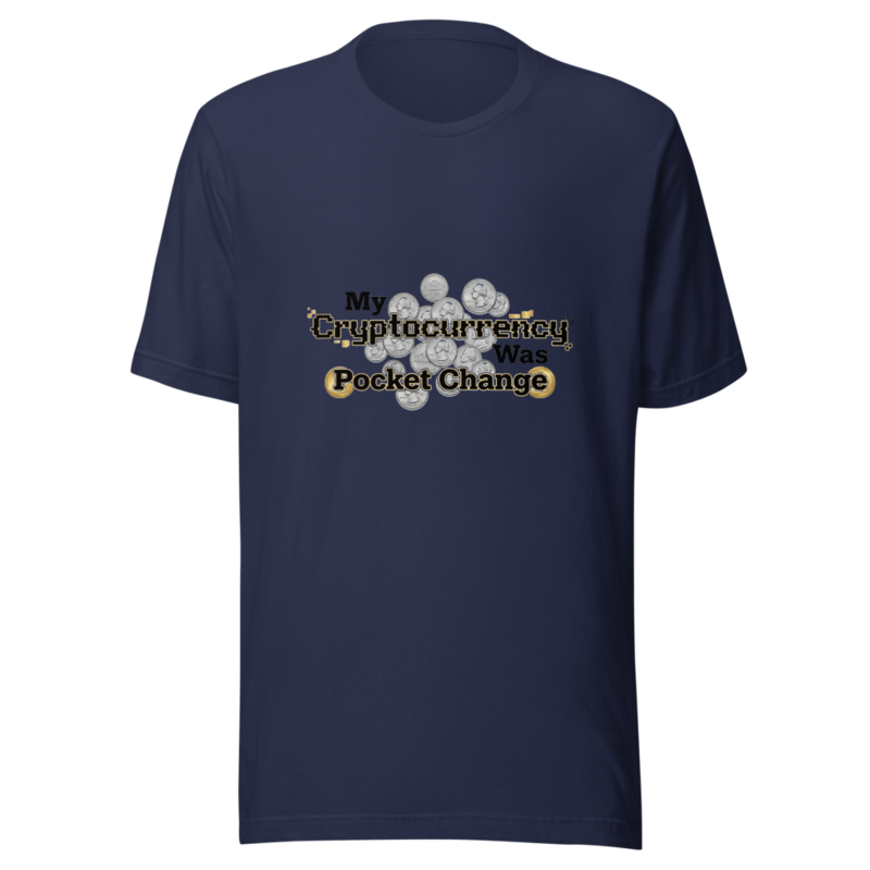 My Cryptocurrency Was Pocket Change - tshirt