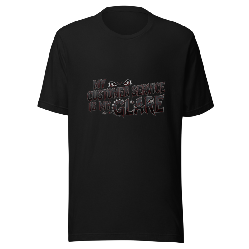 My Customer Service Is My Glare - tshirt