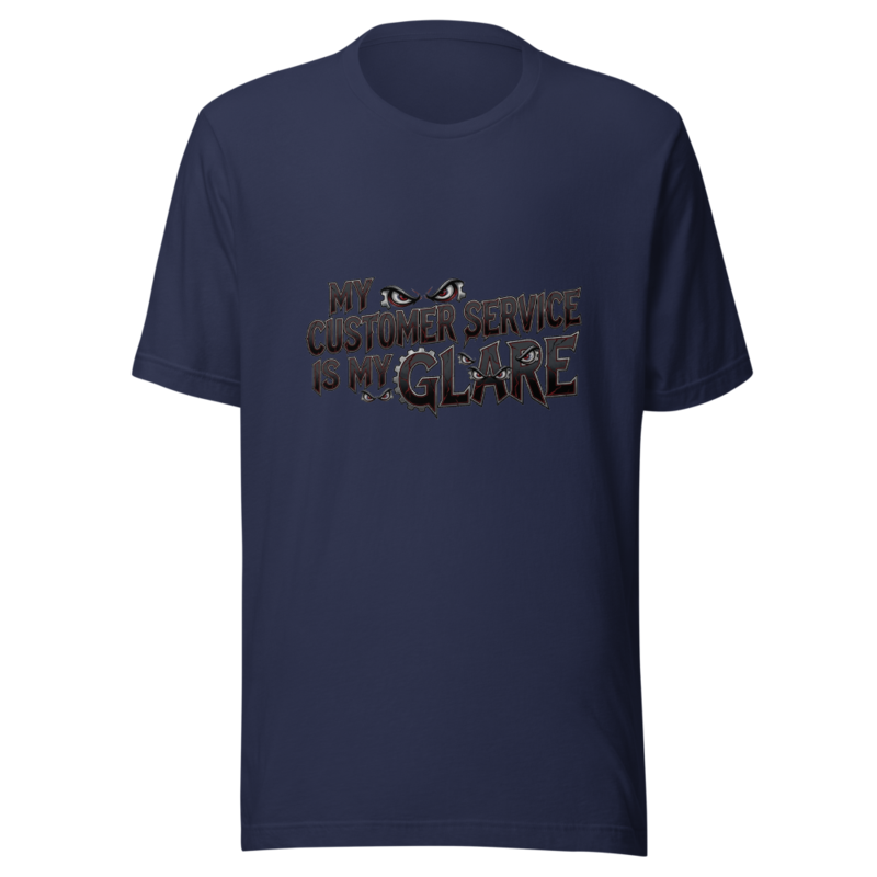 My Customer Service Is My Glare - tshirt