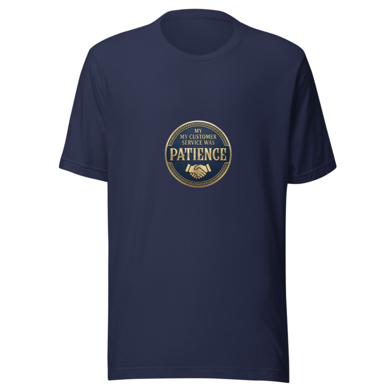 My Customer Service Was Patience - tshirt